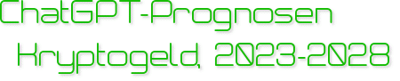 ChatGPT-Prognosen Kryptogeld, 2023-2028